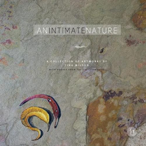 Cover image for An Intimate Nature: Volume 1: A collection of artworks by Tina Wilson
