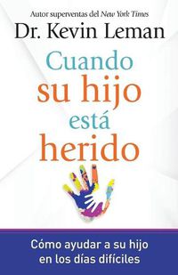 Cover image for Cuando su hijo esta herido: Como ayudar a su hijo en los dias dificiles