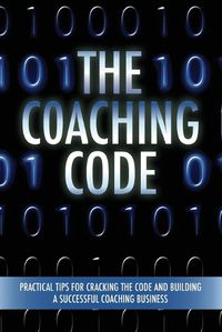 Cover image for The Coaching Code: Practical tips for cracking the code and building a successful Coaching Business