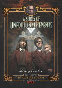 Cover image for A Series of Unfortunate Events #5: The Austere Academy [Netflix Tie-in Edition]