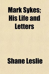 Cover image for Mark Sykes; His Life and Letters