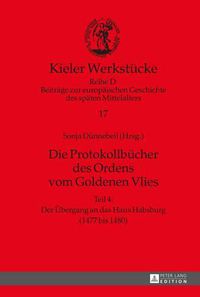 Cover image for Die Protokollbucher des Ordens vom Goldenen Vlies; Teil 4: Der UEbergang an das Haus Habsburg (1477 bis 1480)