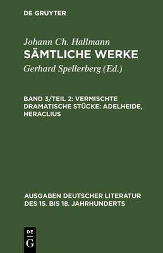 Samtliche Werke, Band 3/Teil 2, Vermischte dramatische Stucke: Adelheide, Heraclius