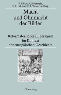 Cover image for Macht Und Ohnmacht Der Bilder: Reformatorischer Bildersturm Im Kontext Der Europaischen Geschichte