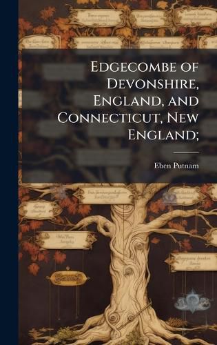 Cover image for Edgecombe of Devonshire, England, and Connecticut, New England;