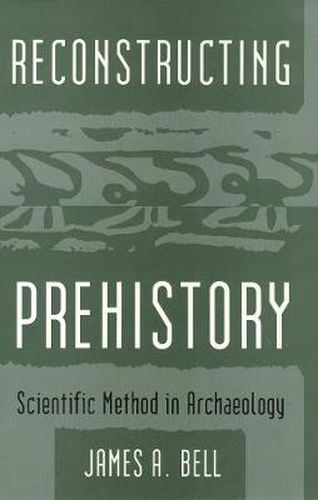 Reconstructing Prehistory: Scientific Method in Archaeology