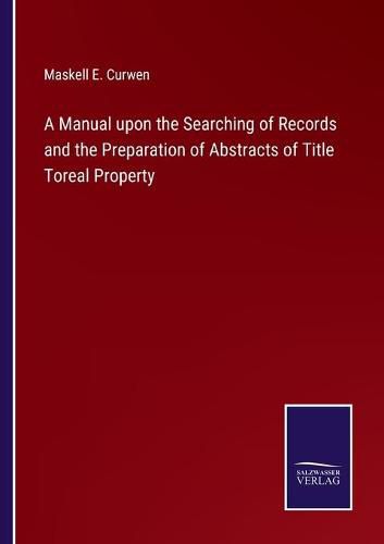 A Manual upon the Searching of Records and the Preparation of Abstracts of Title Toreal Property