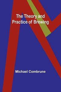 Cover image for The Theory and Practice of Brewing