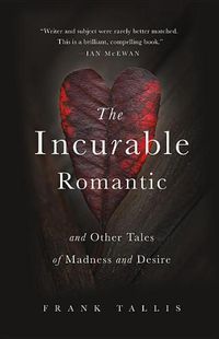 Cover image for The Incurable Romantic: And Other Tales of Madness and Desire