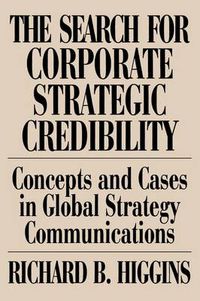 Cover image for The Search for Corporate Strategic Credibility: Concepts and Cases in Global Strategy Communications