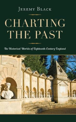 Cover image for Charting the Past: The Historical Worlds of Eighteenth-Century England