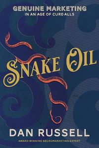 Cover image for Snake Oil: Striking Profit in the Wild West of Digital Marketing