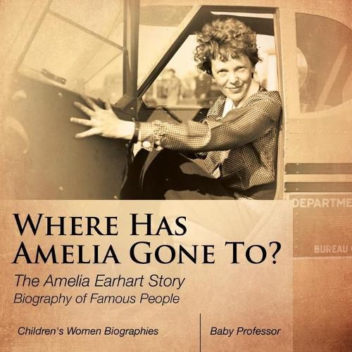 Cover image for Where Has Amelia Gone To? The Amelia Earhart Story Biography of Famous People Children's Women Biographies