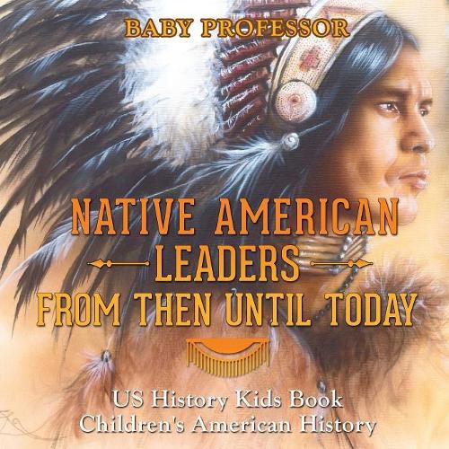 Cover image for Native American Leaders From Then Until Today - US History Kids Book Children's American History