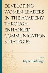 Cover image for Developing Women Leaders in the Academy through Enhanced Communication Strategies