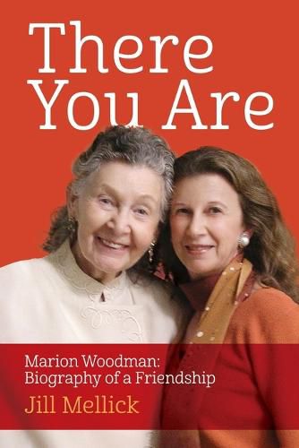 Cover image for There You Are: Marion Woodman: Biography of a Friendship