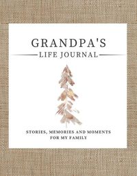 Cover image for Grandpa's Life Journal: Stories, Memories and Moments for My Family A Guided Memory Journal to Share Grandpa's Life