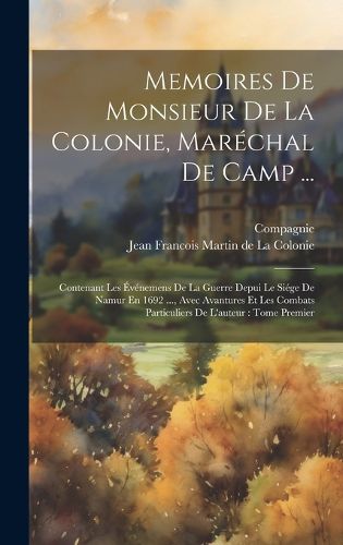 Cover image for Memoires De Monsieur De La Colonie, Marechal De Camp ...