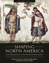 Cover image for Shaping North America [3 volumes]: From Exploration to the American Revolution