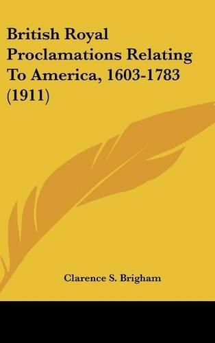 Cover image for British Royal Proclamations Relating to America, 1603-1783 (1911)