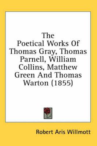 Cover image for The Poetical Works of Thomas Gray, Thomas Parnell, William Collins, Matthew Green and Thomas Warton (1855)