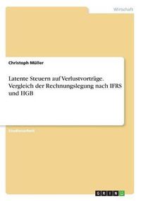 Cover image for Latente Steuern auf Verlustvortrage. Vergleich der Rechnungslegung nach IFRS und HGB