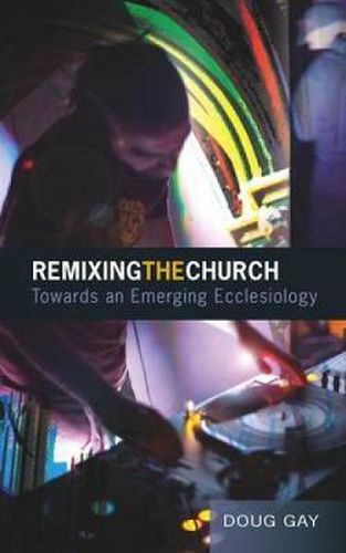 Cover image for Remixing the Church: Towards an Emerging Ecclesiology