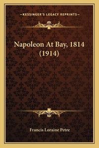 Cover image for Napoleon at Bay, 1814 (1914)