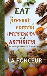 Cover image for Eat to Prevent and Control Hypertension and Arthritis (Full Color Print)