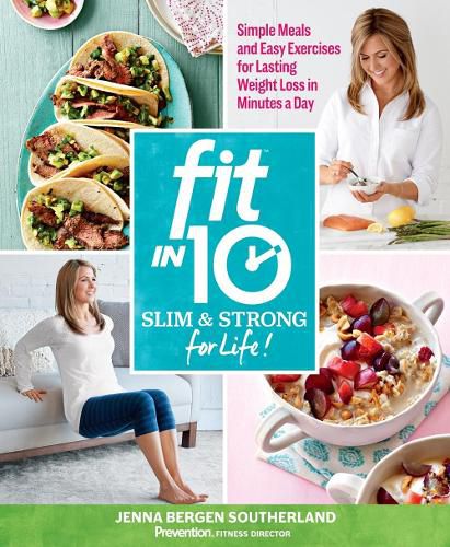 Cover image for Fit in 10: Slim & Strong for Life!: Simple Meals and Easy Exercises for Lasting Weight Loss in Minutes a Day