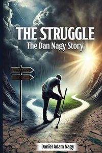 Cover image for The Struggle, The Dan Nagy story