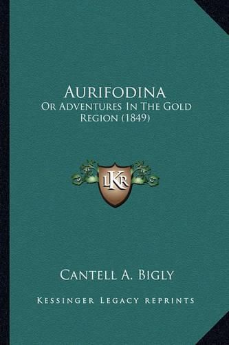 Cover image for Aurifodina: Or Adventures in the Gold Region (1849)