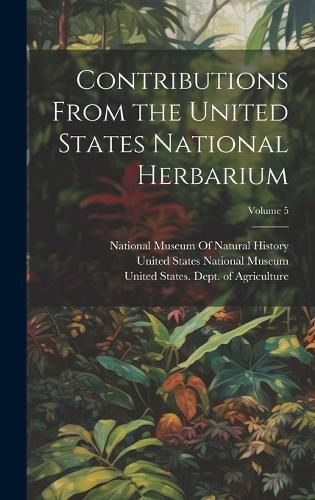 Cover image for Contributions From the United States National Herbarium; Volume 5