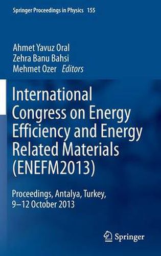 Cover image for International Congress on Energy Efficiency and Energy Related Materials (ENEFM2013): Proceedings, Antalya, Turkey, 9-12 October 2013