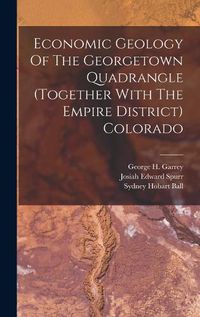 Cover image for Economic Geology Of The Georgetown Quadrangle (together With The Empire District) Colorado