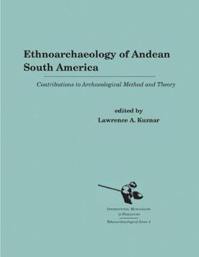 Cover image for Ethnoarchaeology of Andean South America: Contributions to Archaeological Method and Theory