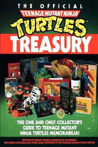 Cover image for The Official Teenage Mutant Ninja Turtles Treasury: The One and Only Collector's Guide to Teenage Mutant Ninja Turtles Memorabilia