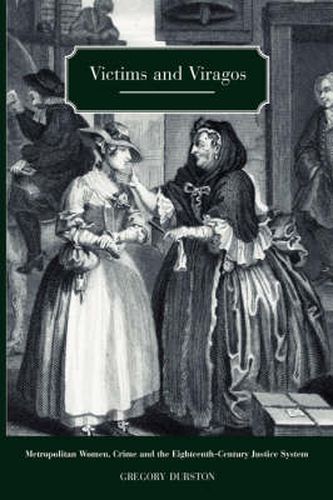 Cover image for Victims and Viragos: Metropolitan Women, Crime and the Eighteenth-Century Justice System