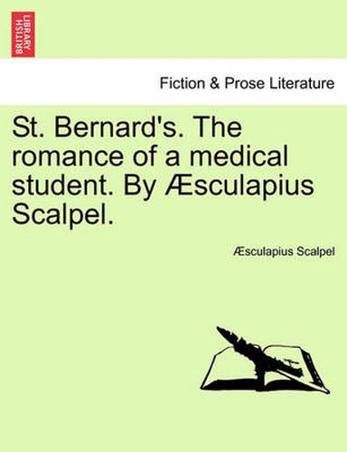 Cover image for St. Bernard's. the Romance of a Medical Student. by Aesculapius Scalpel.