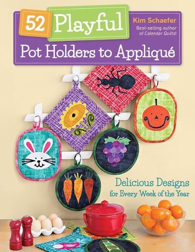 Cover image for 52 Playful Pot Holders to Applique: Delicious Designs for Every Week of the Year