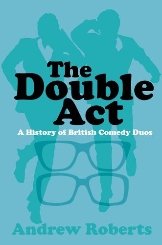 Cover image for The Double Act: A History of British Comedy Duos