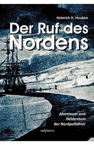 Der Ruf des Nordens: Abenteuer und Heldentum der Nordpolfahrer Fridjof Nansen, John Franklin und anderen: Erzahlungen und Tagebucher