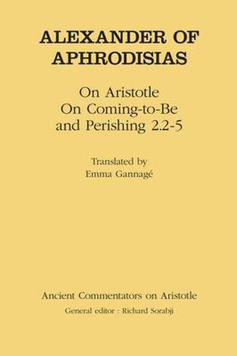 Cover image for Alexander of Aphrodisias: On Aristotle ,   On Coming to be  and  Perishing 2.2-5