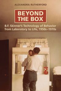 Cover image for Beyond the Box: B.F. Skinner's Technology of Behaviour from Laboratory to Life, 1950s-1970s