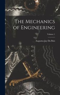 Cover image for The Mechanics of Engineering; Volume 1