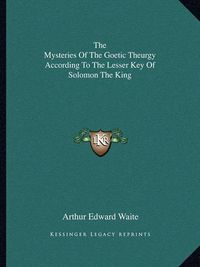 Cover image for The Mysteries of the Goetic Theurgy According to the Lesser Key of Solomon the King