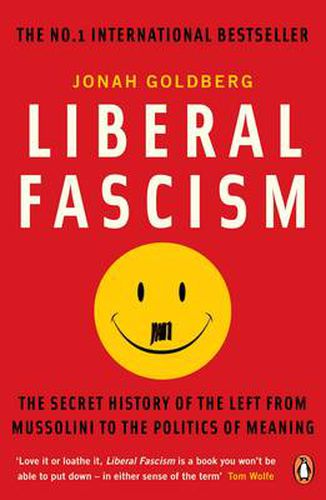 Cover image for Liberal Fascism: The Secret History of the Left from Mussolini to the Politics of Meaning