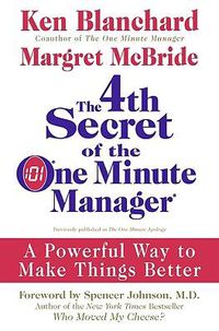 Cover image for The 4th Secret of the One Minute Manager: A Powerful Way to Make Things Better