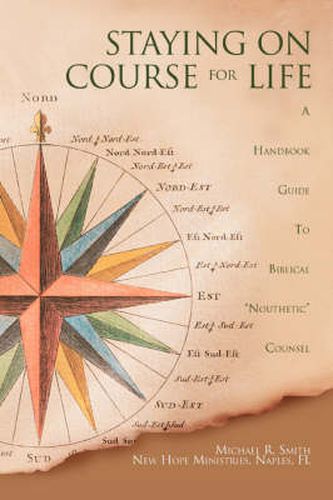 Cover image for Staying on Course for Life: A Handbook Guide To Biblical  Nouthetic  Counsel