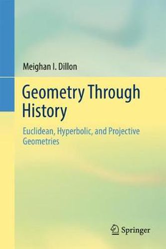 Cover image for Geometry Through History: Euclidean, Hyperbolic, and Projective Geometries